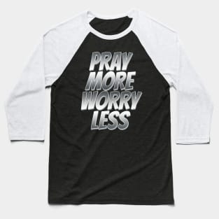 pray more worry less Baseball T-Shirt